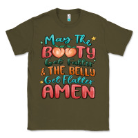 Army Green may the booty get fatter & the belly Classic Tee - MaliasSmallBusiness
