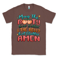 Chestnut may the booty get fatter & the belly Classic Tee - MaliasSmallBusiness