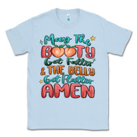 Dusty Blue may the booty get fatter & the belly Classic Tee - MaliasSmallBusiness