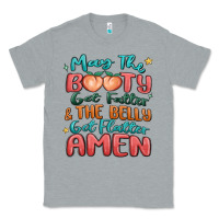 Heather Grey may the booty get fatter & the belly Classic Tee - MaliasSmallBusiness