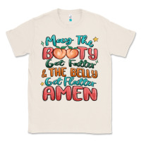 Natural may the booty get fatter & the belly Classic Tee - MaliasSmallBusiness