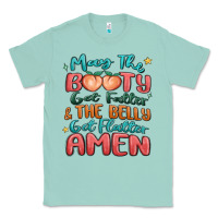 Seafoam may the booty get fatter & the belly Classic Tee - MaliasSmallBusiness
