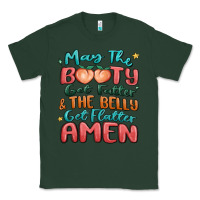Sports Green may the booty get fatter & the belly Classic Tee - MaliasSmallBusiness