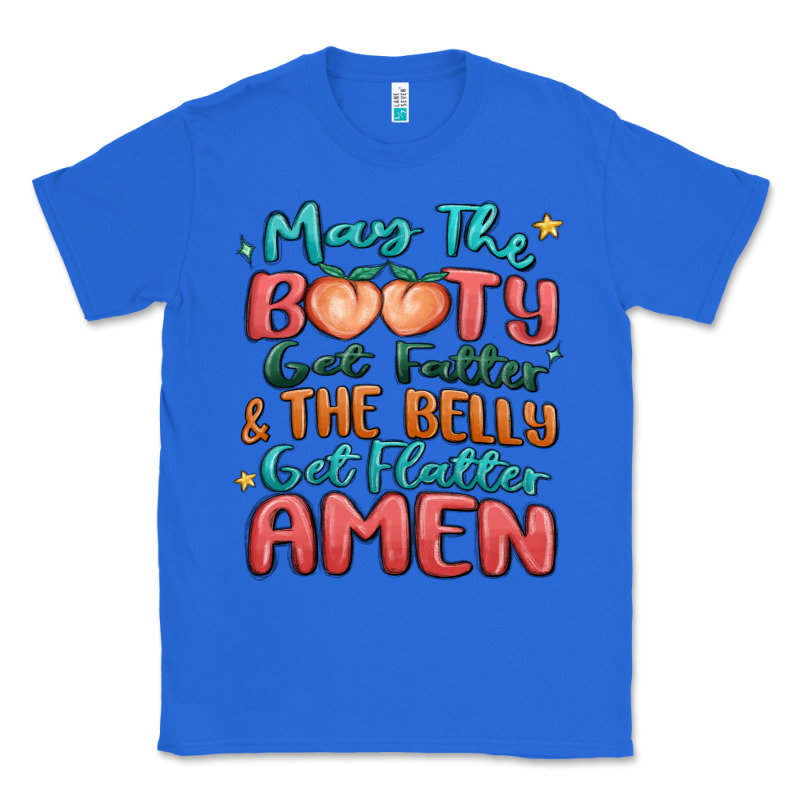 May The Booty Get Fatter & The Belly Classic Tee by MaliasSmallBusiness | Teevron