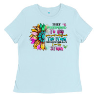 Baby Blue they whispered to her you can't withstand the stor Ladies Tee - Artiststas