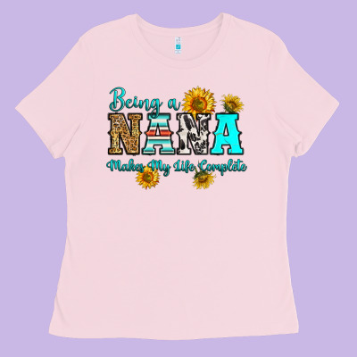 Being Nana Makes My Life Complete Ladies Tee Designed By Ranaportraitstore