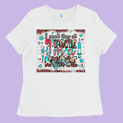 I Can’t Stay At Home I’m A Nurse Ladies Tee Designed By Jahusdesignshop
