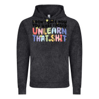 Vintage Black i dont care how you were raised unlearn that shit Vintage Hoodie - MaliasSmallBusiness