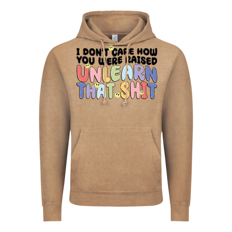 I Dont Care How You Were Raised Unlearn That Shit Vintage Hoodie by MaliasSmallBusiness | Teevron