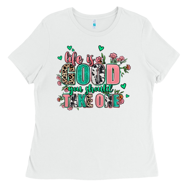 Life Is Good You Should Take One Ladies Tee by AdoDesignShop | Teevron