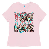 Bubblegum Pink i can’t stay at home i’m a nurse Ladies Tee - JahusDesignShop