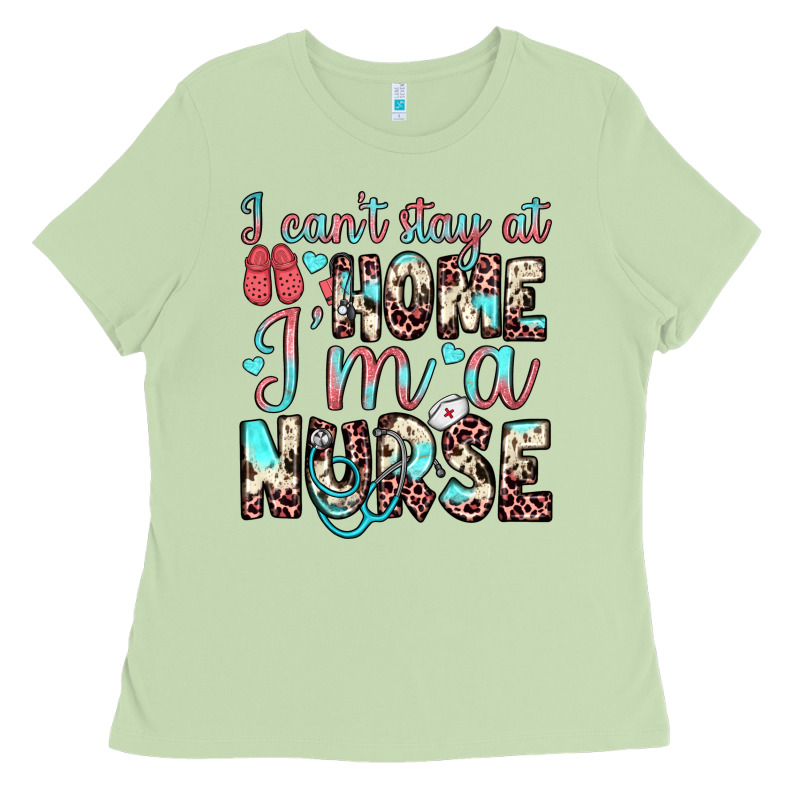I Can’t Stay At Home I’m A Nurse Ladies Tee by JahusDesignShop | Teevron