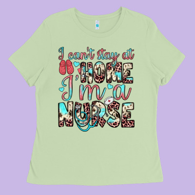I Can’t Stay At Home I’m A Nurse Ladies Tee Designed By Jahusdesignshop