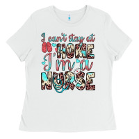 White i can’t stay at home i’m a nurse Ladies Tee - JahusDesignShop