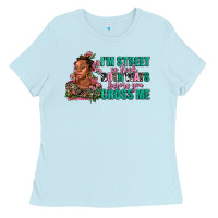 Baby Blue i am street so look both ways before you cross me Ladies Tee - AdoDesignShop