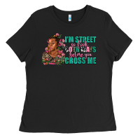 Black i am street so look both ways before you cross me Ladies Tee - AdoDesignShop
