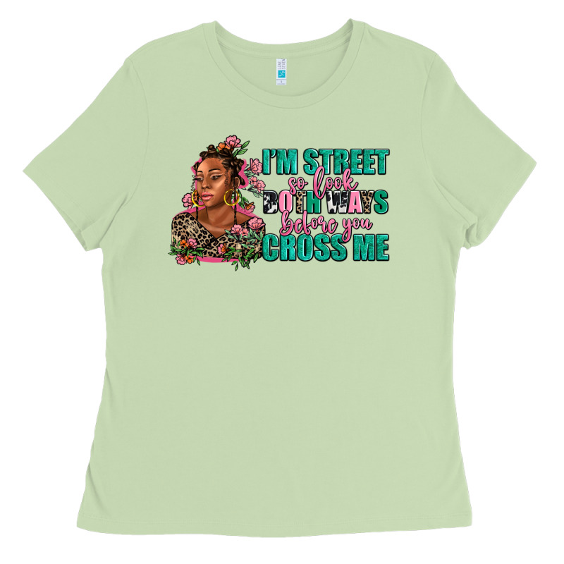 I Am Street So Look Both Ways Before You Cross Me Ladies Tee by AdoDesignShop | Teevron