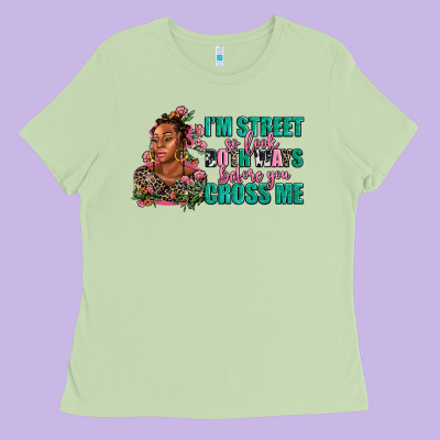 I Am Street So Look Both Ways Before You Cross Me Ladies Tee Designed By Adodesignshop
