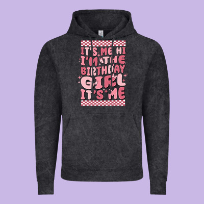 Its Me Hi Im The Birthday Girl Its Me Vintage Hoodie Designed By Maliassmallbusiness