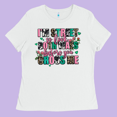 Floral I Am Street So Look Both Ways Before You Cr Ladies Tee Designed By Adodesignshop