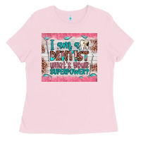 Bubblegum Pink i am a dentist what's your superpower Ladies Tee - JahusDesignShop