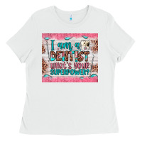 White i am a dentist what's your superpower Ladies Tee - JahusDesignShop