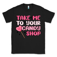 Black take me to your candy shop Classic Tee - MaliasSmallBusiness