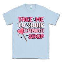 Dusty Blue take me to your candy shop Classic Tee - MaliasSmallBusiness