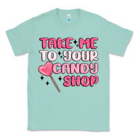 Seafoam take me to your candy shop Classic Tee - MaliasSmallBusiness