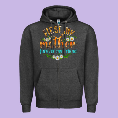 First My Mother Forever My Friend With Daisies Zipper Hoodie Designed By Texasbilliewilder