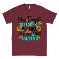 Burgundy you despite the lok on my face you are still talki Classic Tee - MaliasSmallBusiness