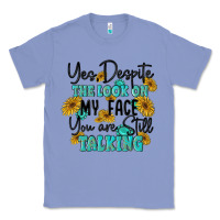 Colony Blue you despite the lok on my face you are still talki Classic Tee - MaliasSmallBusiness