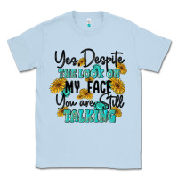 Dusty Blue you despite the lok on my face you are still talki Classic Tee - MaliasSmallBusiness