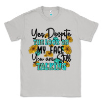 Moon Dust you despite the lok on my face you are still talki Classic Tee - MaliasSmallBusiness