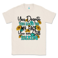 Natural you despite the lok on my face you are still talki Classic Tee - MaliasSmallBusiness