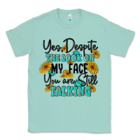 Seafoam you despite the lok on my face you are still talki Classic Tee - MaliasSmallBusiness