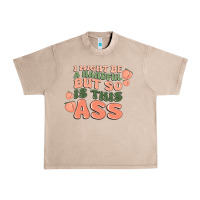 French Oak i might be a handful but so is this ass Urban Heavy Tee - MaliasSmallBusiness