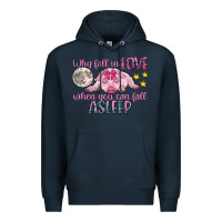 Navy why fall in love when you can fall asleep Premium Hoodie - CowGirlArtShop