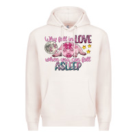 Pale Pink why fall in love when you can fall asleep Premium Hoodie - CowGirlArtShop