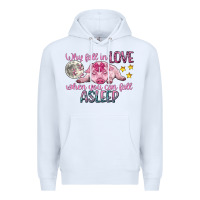 White why fall in love when you can fall asleep Premium Hoodie - CowGirlArtShop