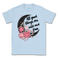Dusty Blue all good things are wild and free Classic Tee - MaliasSmallBusiness