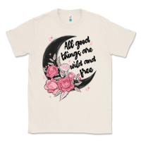 Natural all good things are wild and free Classic Tee - MaliasSmallBusiness