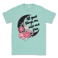 Seafoam all good things are wild and free Classic Tee - MaliasSmallBusiness