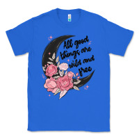 True Royal all good things are wild and free Classic Tee - MaliasSmallBusiness
