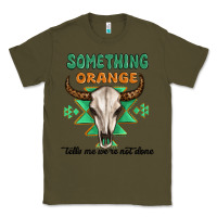Army Green something orange tells me were not done Classic Tee - MaliasSmallBusiness