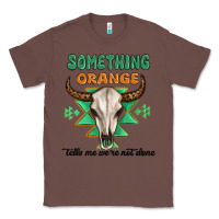 Chestnut something orange tells me were not done Classic Tee - MaliasSmallBusiness