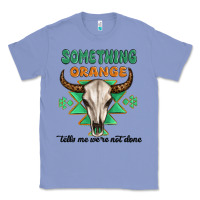 Colony Blue something orange tells me were not done Classic Tee - MaliasSmallBusiness