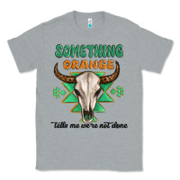 Heather Grey something orange tells me were not done Classic Tee - MaliasSmallBusiness