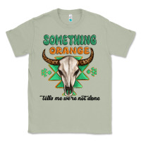 Matcha something orange tells me were not done Classic Tee - MaliasSmallBusiness