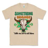 Mushroom something orange tells me were not done Classic Tee - MaliasSmallBusiness